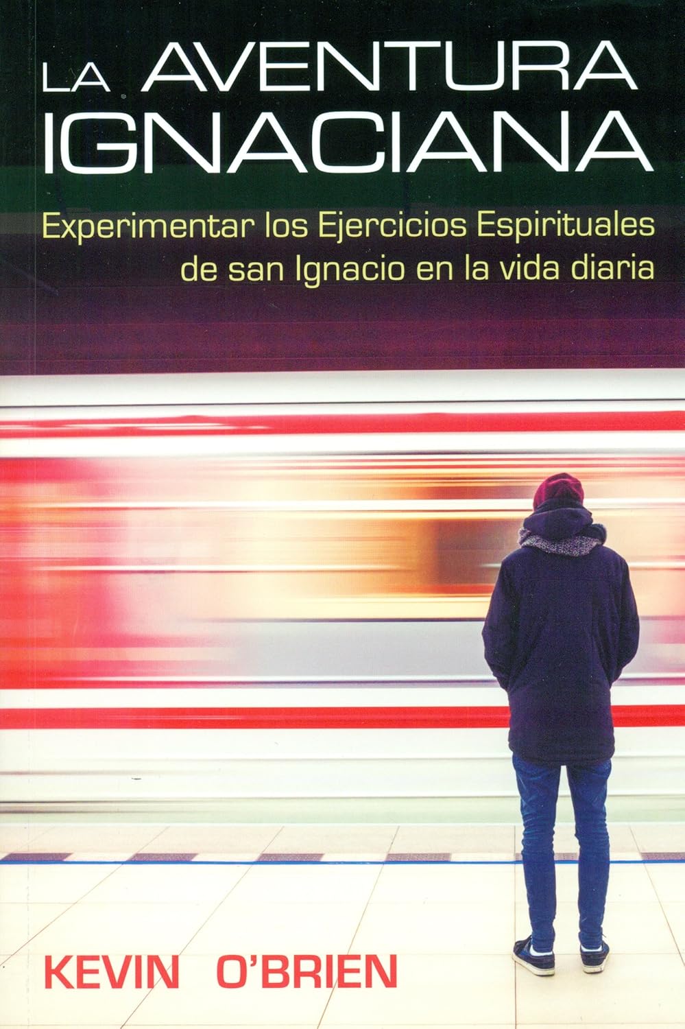 AVENTURA IGNACIANA. EXPERIMENTAR LOS EJERCICIOS ESPIRITUALES DE SAN IGNACIO1177936880