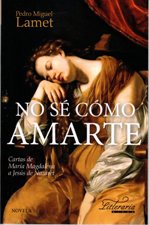 NO SE COMO AMARTE. CARTAS DE MARIA MAGDALENA A JESUS DE NAZARET