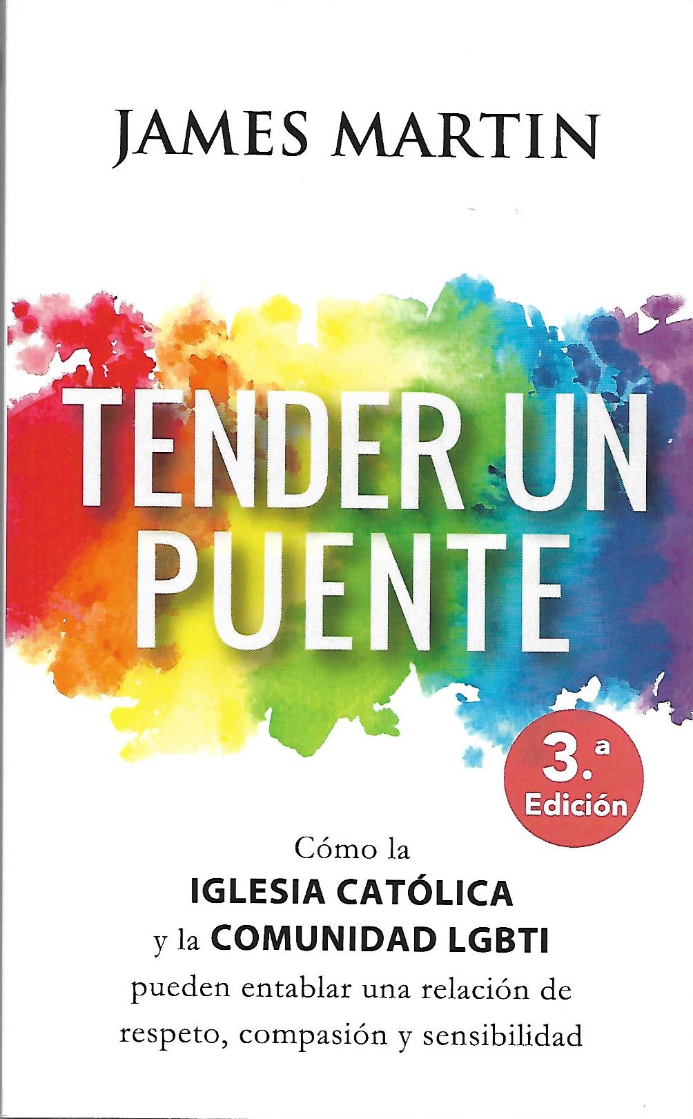 TENDER UN PUENTE. COMO LA IGLESIA CATOLICA Y LA COMUNIDAD LGBTI PUEDEN ENTABLAR UNA RELACION DE RESPETO, COMPASION Y SENSIBILIDAD940887253