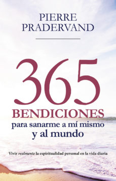 T-365 BENDICIONES PARA SANARME A MI MISMO Y AL MUNDO. VIVIR REALMENTE LA ESPIRITUALIDAD PERSONAL EN LA VIDA DIARIA1582849471