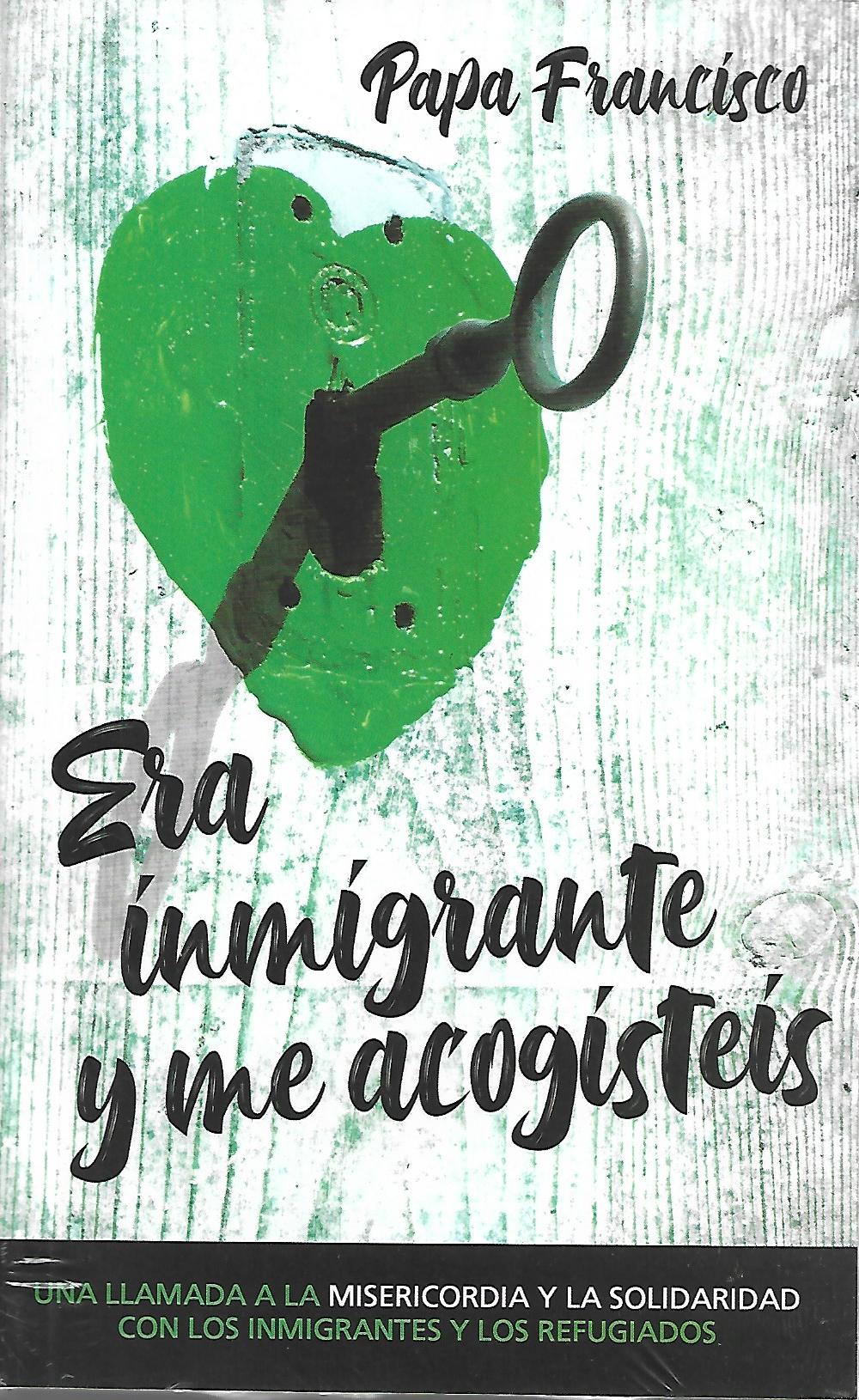 ERA INMIGRANTE Y ME ACOGISTEIS. UNA LLAMADA A LA MISERICORDIA Y LA SOLIDARIDAD CON LOS INMIGRANTES Y LOS REFUGIADOS554677599