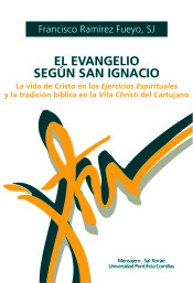 EL EVANGELIO SEGUN SAN IGNACIO. LA VIDA DE CRISTO EN LOS EJERCICIOS ESPIRITUALES