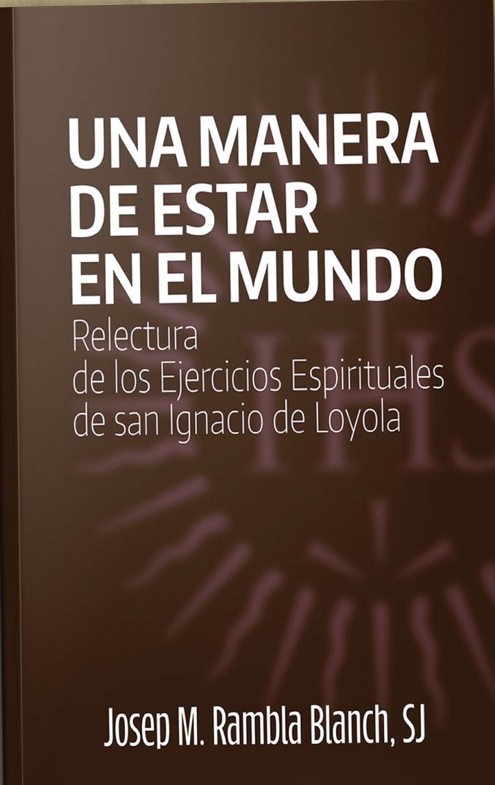 UNA MANERA DE ESTAR EN EL MUNDO. RELECTURA DE LOS EJERCICIOS ESPI RITUALES DE SAN IGNACIO DE LOYOLA