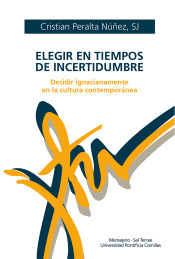 ELEGIR EN TIEMPOS DE INCERTIDUMBRE. DECIDIR IGNACIANAMENTE EN LA CULTURA CONTEMPORANEA1708555956