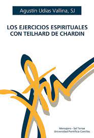 LOS EJERCICIOS ESPIRITUALES CON TEILHARD DE CHARDIN1582849471