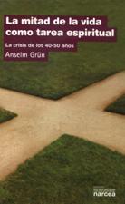 MITAD DE LA VIDA COMO TAREA ESPIRITUAL. LA CRISIS DE LOS 40-50 AÑOS133005842