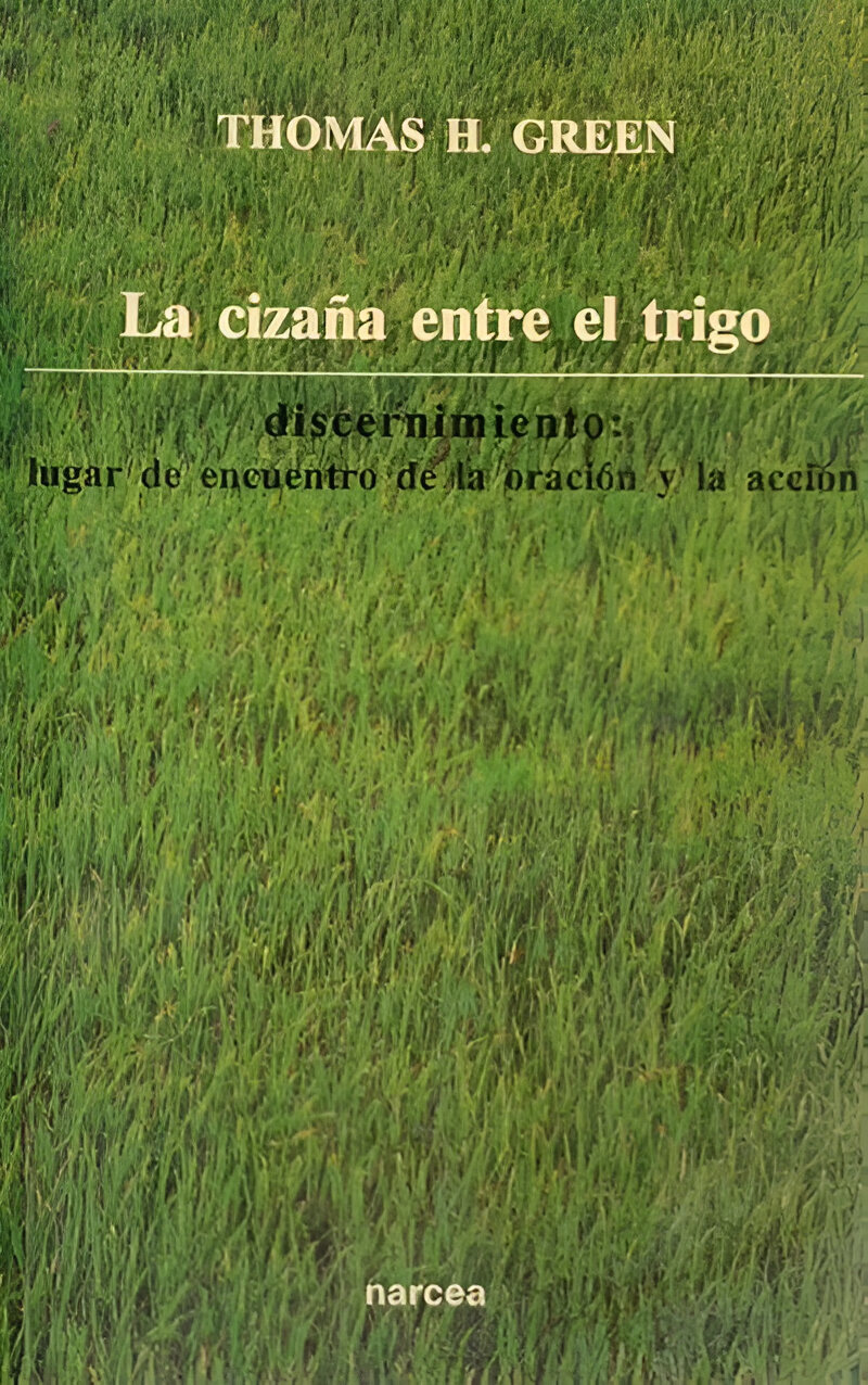 CIZAÑA ENTRE EL TRIGO. DISCERNIMIENTO: LUGAR DE ENCUENTRO DE LA ORACION Y LA ACCION1708882687