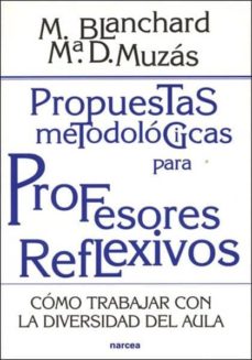 PROPUESTAS METODOLOGICAS PARA PROFESORES REFLEXIVOS: COMO TRABAJAR CON LA DIVERSIDAD DEL AULA133005842