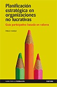 PLANIFICACION ESTRATEGICA EN ORGANIZACIONES NO LUCRATIVAS. GUIA PARTICIPATI