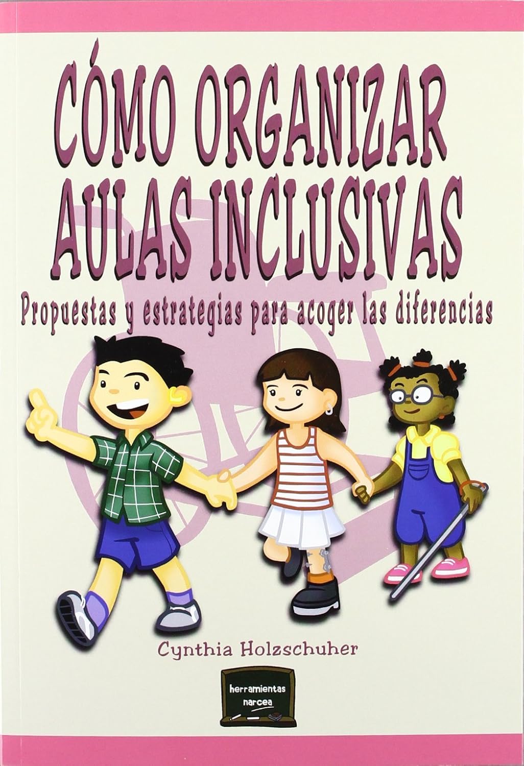 COMO ORGANIZAR AULAS INCLUSIVAS. PROPUESTAS Y ESTRATEGIAS PARA ACOGER LAS D133005842