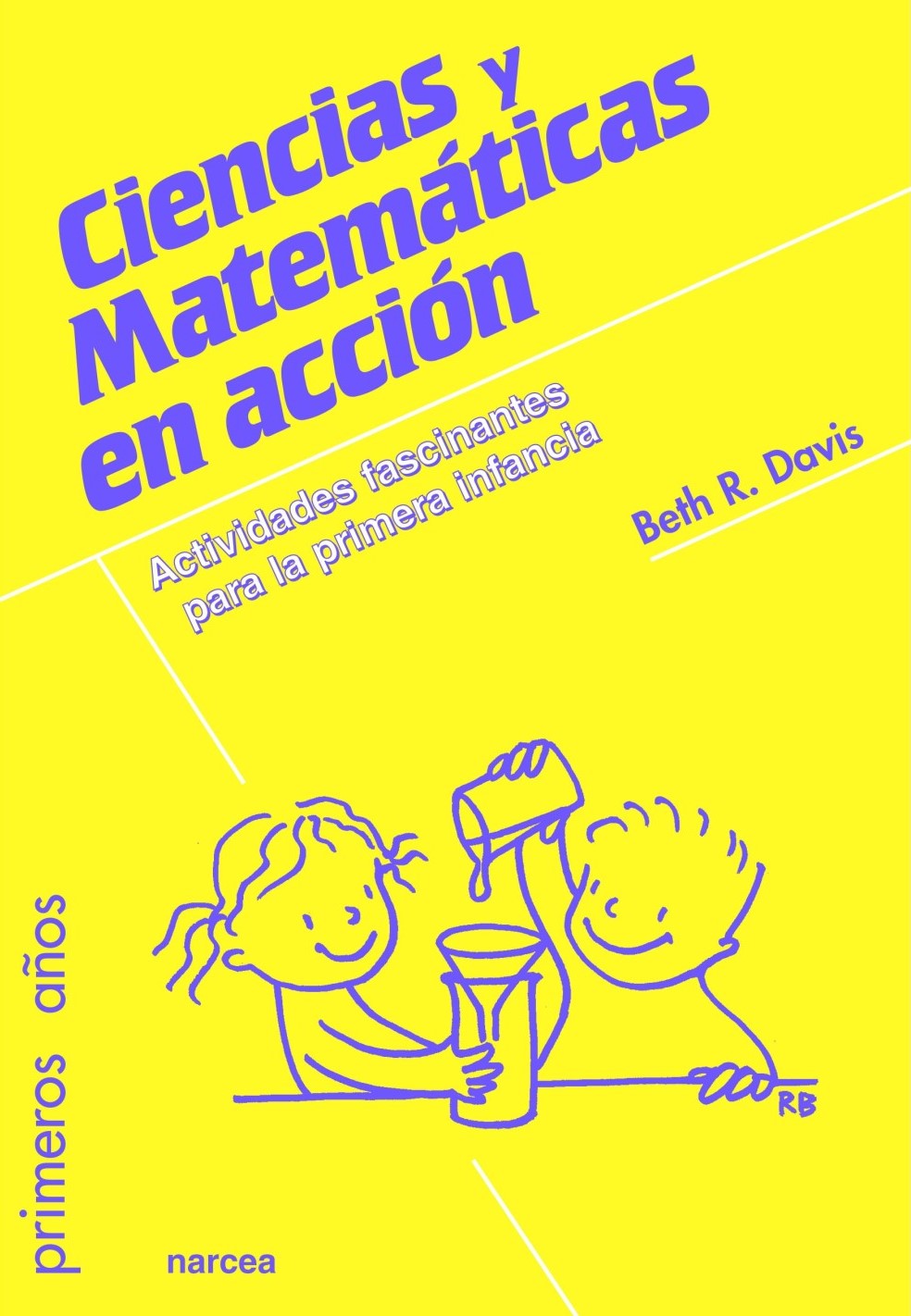 CIENCIAS Y MATEMATICAS EN ACCION. ACTIVIDADES FASCINANTES PARA LA PRIMERA INFANCIA921454355