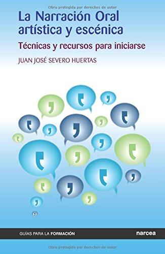 NARRACION ORAL ARTISTICA Y ESCENICA. TECNICAS Y RECURSOS PARA INICIARSE