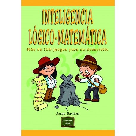 INTELIGENCIA LOGICO-MATEMATICA. MAS DE 100 JUEGOS PARA SU DESARROLLO