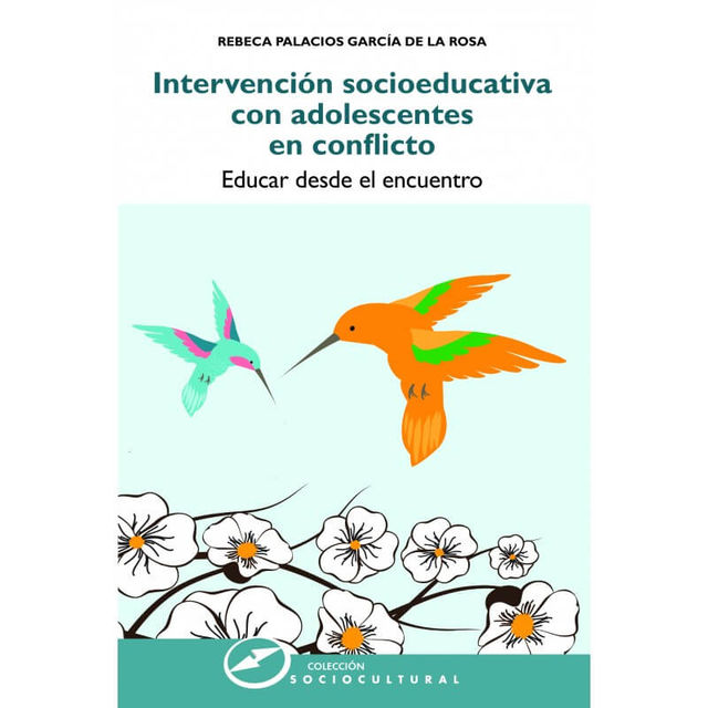 INTERVENCION SOCIOEDUCATIVA CON ADOLESCENTES EN CONFLICTO. EDUCAR DESDE EL ENCUENTRO