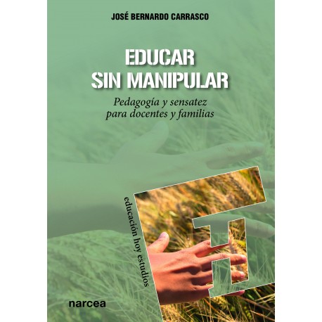 EDUCAR SIN MANIPULAR. PEDAGOGIA Y SENSATEZ PARA DOCENTES Y FAMILIAS1068203444