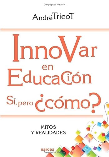 INNOVAR EN EDUCACION. SI, PERO ¿COMO?. MITOS Y REALIDADES133005842