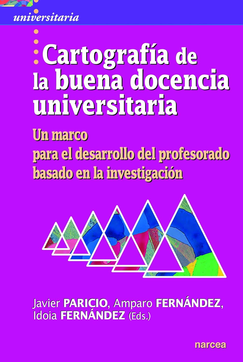 CARTOGRAFIA DE LA BUENA DOCENCIA UNIVERSITARIA. UN MARCO PARA EL DESARROLLO DEL PROFESORADO BASADO EN LA INVESTIGACION985902761