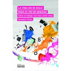 LA VIDA NO ES SOLO PARA EL FIN DE SEMANA. COMO EL TRABAJO NOS HACE SENTIR VIVOS133005842