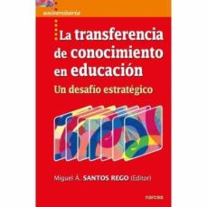LA TRANSFERENCIA DE CONOCIMIENTO EN EDUCACION. UN DESAFIO ESTRATEGICO