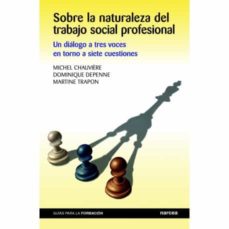 SOBRE LA NATURALEZA DEL TRABAJO SOCIAL PROFESIONAL. UN DIALOGO A TRES VOCES EN TORNO A SIETE CUESTIONES