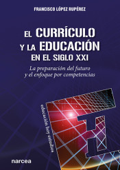 EL CURRICULO Y LA EDUCACION EN EL SIGLO XXI. LA PREPARACION DEL FUTURO Y EL ENFOQUE POR COMPETENCIAS133005842