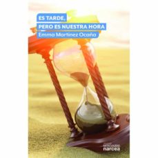 ES TARDE, PERO ES NUESTRA HORA