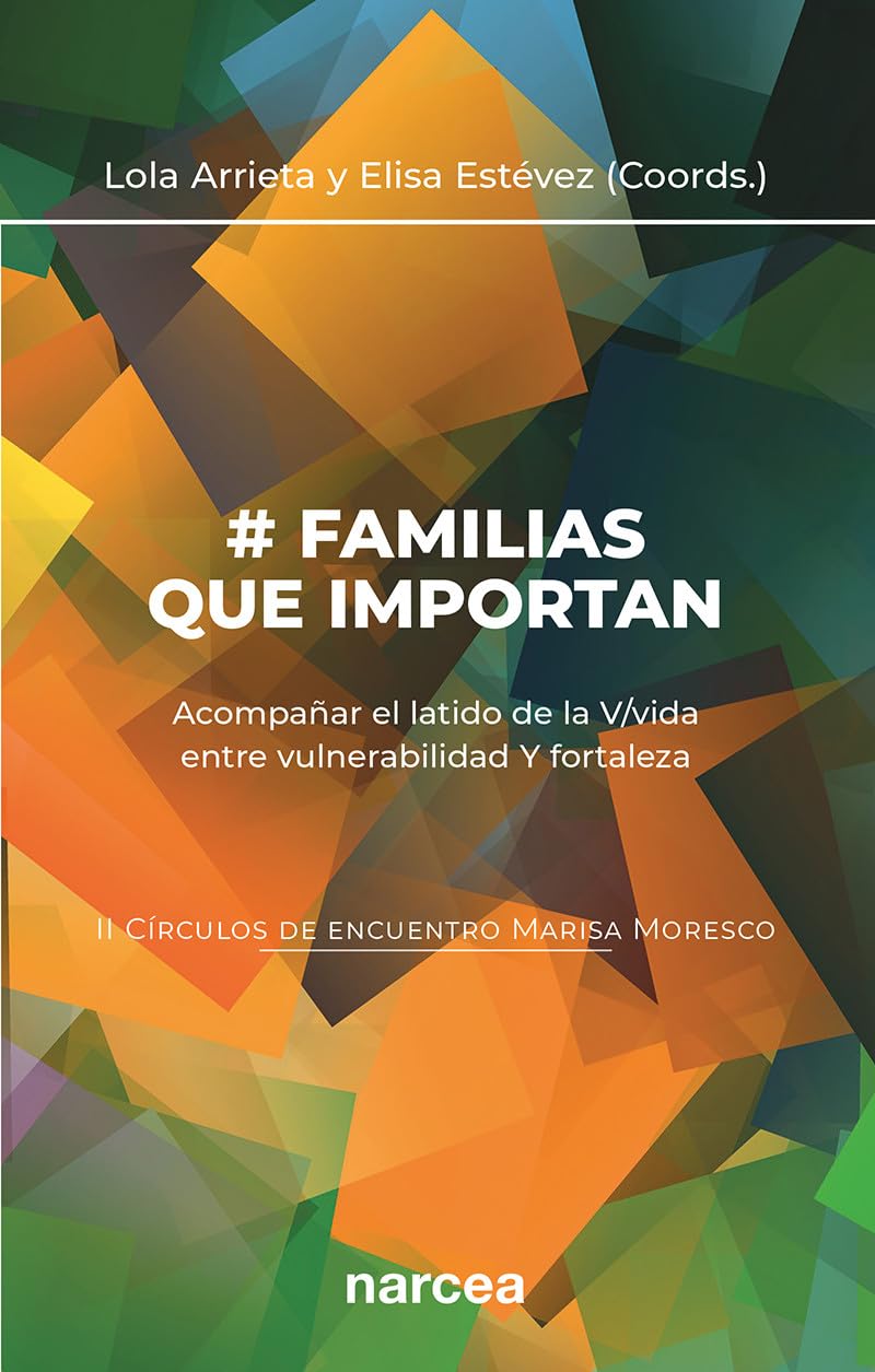 # FAMILIAS QUE IMPORTAN. ACOMPAÑAR EL LATIDO DE LA VIDA ENTRE LA VULNERABILIDAD Y FORTALEZA133005842