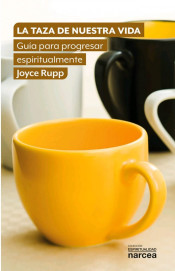 LA TAZA DE NUESTRA VIDA. GUIA PARA PROGRESAR ESPIRITUALMENTE