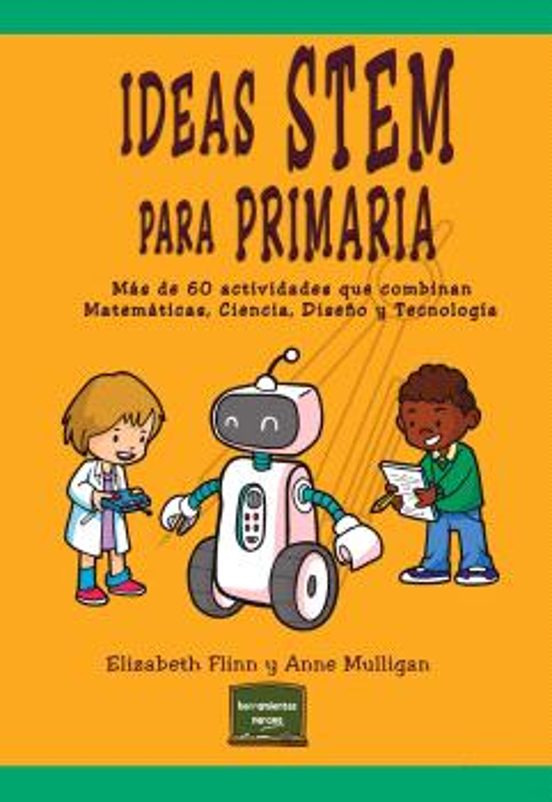 IDEAS STEM PARA PRIMARIA. MÁS DE 60 ACTIVIDADES QUE COMBINAN MATEMÁTICAS, CIENCIA, DISEÑO Y TECNOLOGÍA133005842