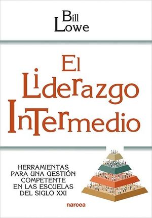 EL LIDERAZGO INTERMEDIO. HERRAMIENTAS PARA UNA GESTIÓN COMPETENTE EN LAS ESCUELAS DEL SIGLO XXI133005842