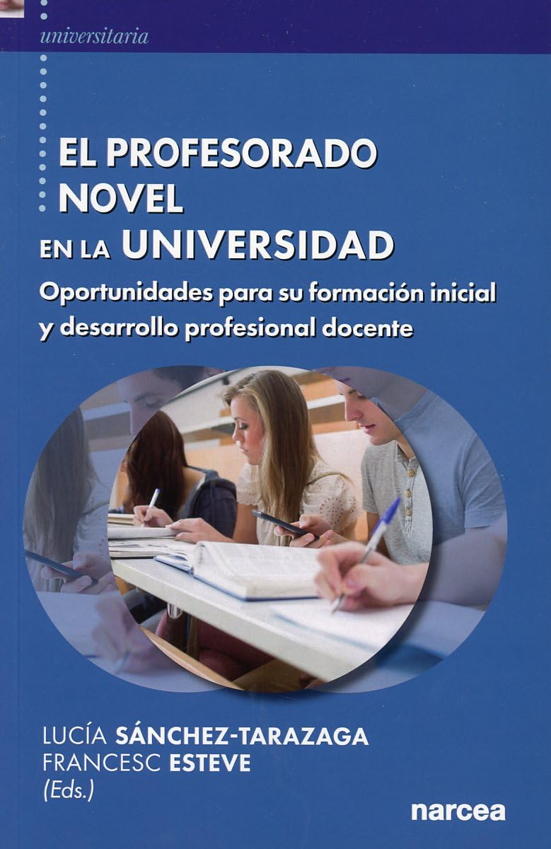 EL PROFESORADO NOVEL EN LA UNIVERSIDAD. OPORTUNIDADES PARA SU FORMACION INICIAL Y DESARROLLO PROFESIONAL DOCENTE