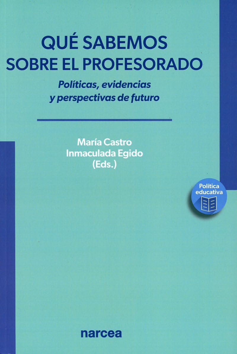 QUE SABEMOS SOBRE EL PROFESORADO. POLITICAS, EVIDENCIAS Y PERSPECTIVAS DE FUTURO