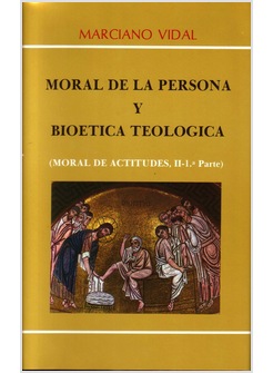 MORAL DE ACTITUDES 2.1.MORAL DE LA PERSONA Y BIOETICA TEOLOGICA1489045730