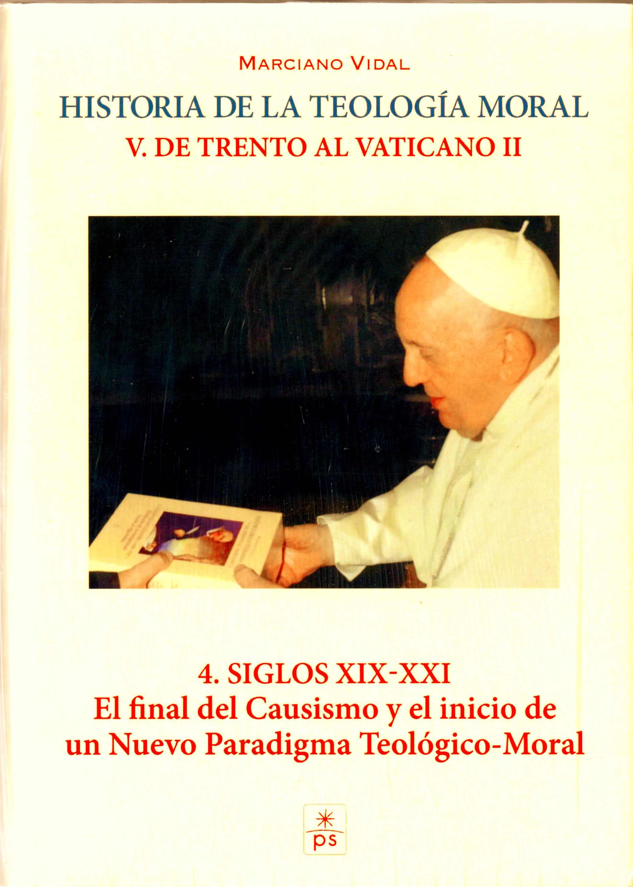 HISTORIA DE LA TEOLOGIA MORAL 5 (4). DE TRENTO AL VATICANO II. SIGLOS XIX-XXI EL FINAL DEL CAUSISMO Y EL INICIO DE UN NUEVO PARADIGMA TEOLOGICO- MORAL.1708882687