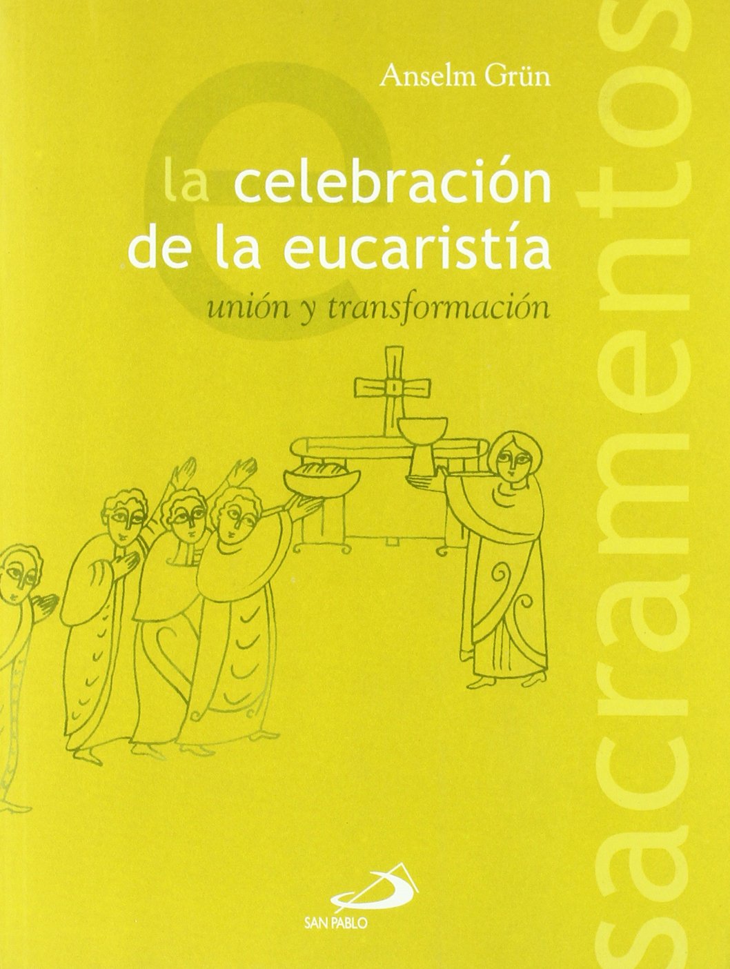 CELEBRACION DE LA EUCARISTIA. UNION Y TRANSFORMACION940887253