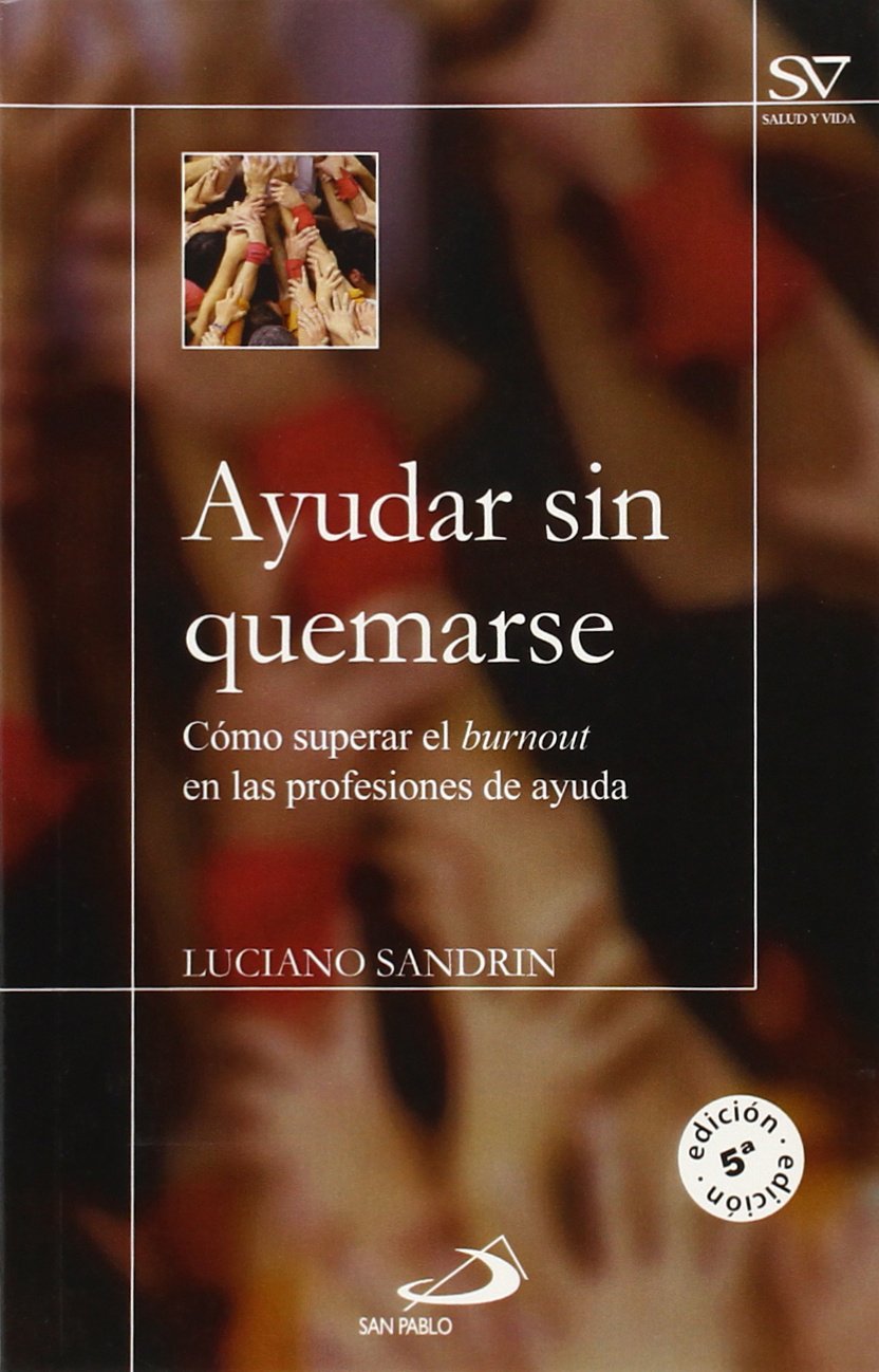 AYUDAR SIN QUEMARSE. COMO SUPERAR EL BURNOUT EN LAS PROFESIONES DE AYUDA380295509
