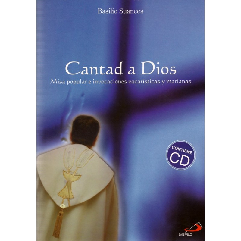CANTAD A DIOS. MISA POPULAR E INVOCACIONES EUCARISTICAS Y MARIANAS360836931