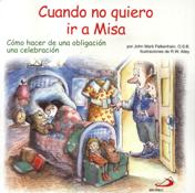 CUANDO NO QUIERO IR A MISA. COMO HACER DE UNA OBLIGACION UNA CELEBRACION1810817678