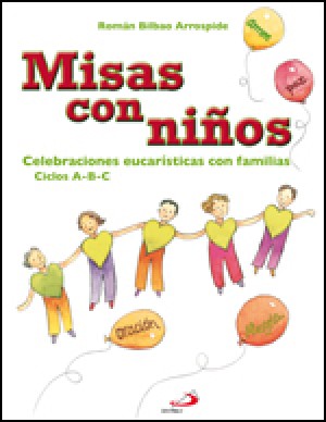 MISAS CON NIÑOS. CELEBRACIONES EUCARISTICAS CON FAMILIAS CICLOS A-B-C