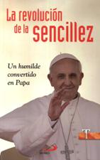 REVOLUCION DE  LA SENCILLEZ. UN HUMILDE CONVERTIDO EN PAPA1207966223