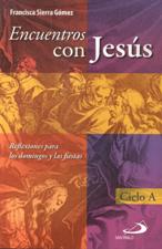 ENCUENTROS CON JESUS. CICLO A. REFLEXIONES PARA LOS DOMINGOS Y DIAS FESTIVO