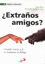 EXTRAÑOS AMIGOS?. CUANDO CIENCIA Y FE SE AVENTURAN AL DIALOGO