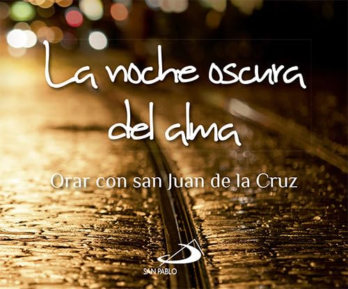 NOCHE OSCURA DEL ALMA. ORAR CON SAN JUAN DE LA CRUZ
