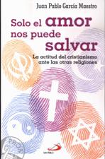 SOLO EL AMOR NOS PUEDE SALVAR. LA ACTITUD DEL CRISTIANISMO