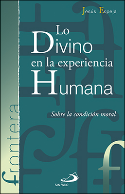 LO DIVINO EN LA EXPERIENCIA HUMANA. SOBRE LA CONDICION MORAL1083245765