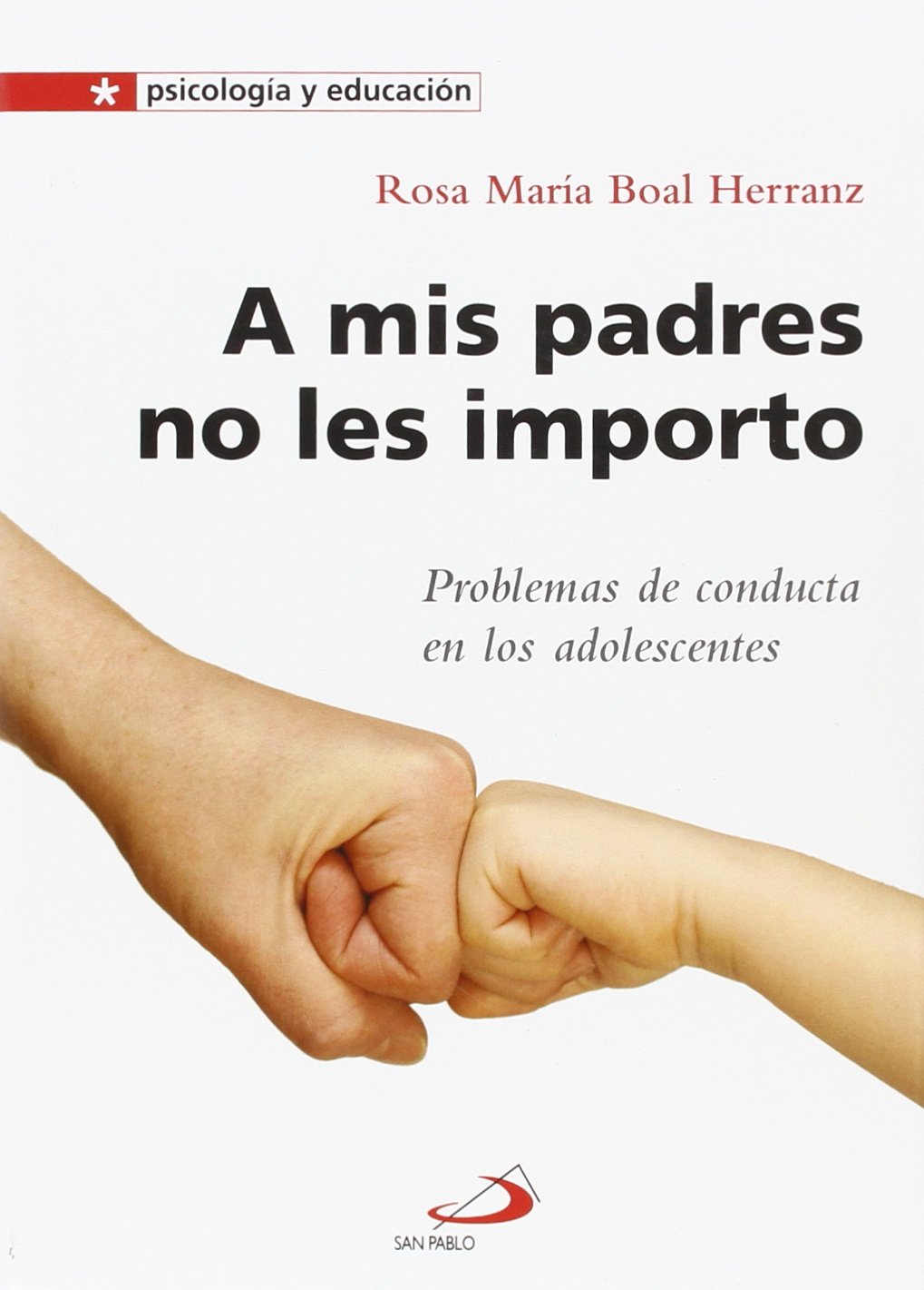 A MIS PADRES NO LES IMPORTO. PROBLEMAS DE CONDUCTA EN LOS ADOLESCENTES1272296642
