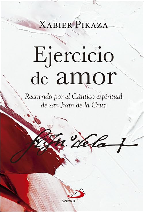 EJERCICIO DE AMOR. RECORRIDO POR EL CANTICO ESPIRITUAL DE SAN JUAN DE LA CR