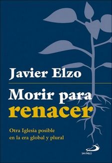 MORIR PARA RENACER. OTRA IGLESIA POSIBLE EN LA ERA GLOBAL Y PLURAL