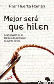 MEJOR SERA QUE HILEN: ECOS BIBLICOS EN EL CAMINO DE PERFECCION DE SANTA TERESA