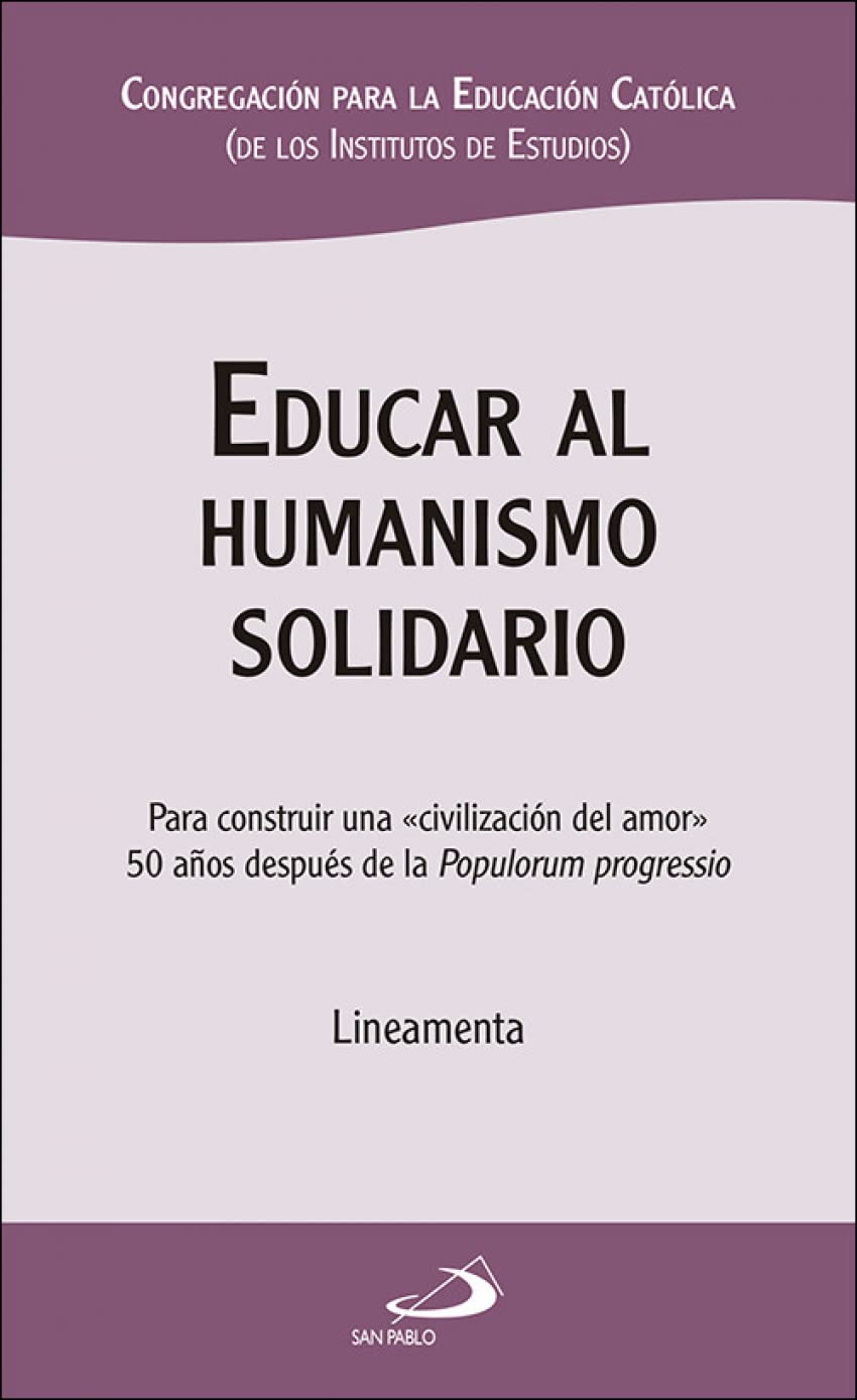 EDUCAR AL HUMANISMO SOLIDARIO. PARA CONSTRUIR UNA CIVILIZACION DEL AMOR616016202